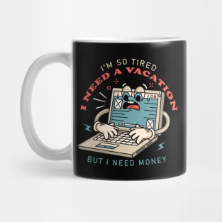 I need a vacation, laptop cartoon mascot works until tired Mug